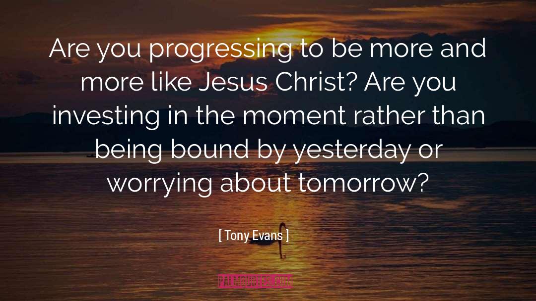 Tony Evans Quotes: Are you progressing to be