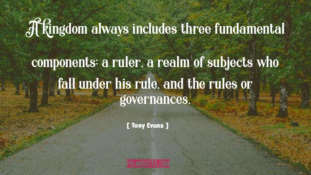 Tony Evans Quotes: A kingdom always includes three
