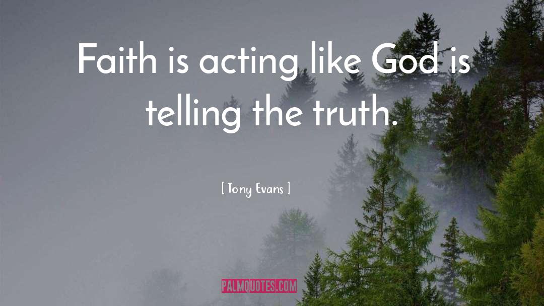 Tony Evans Quotes: Faith is acting like God
