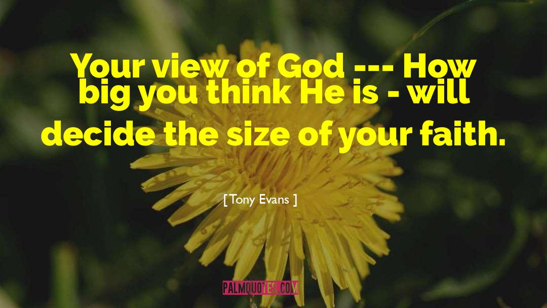 Tony Evans Quotes: Your view of God ---