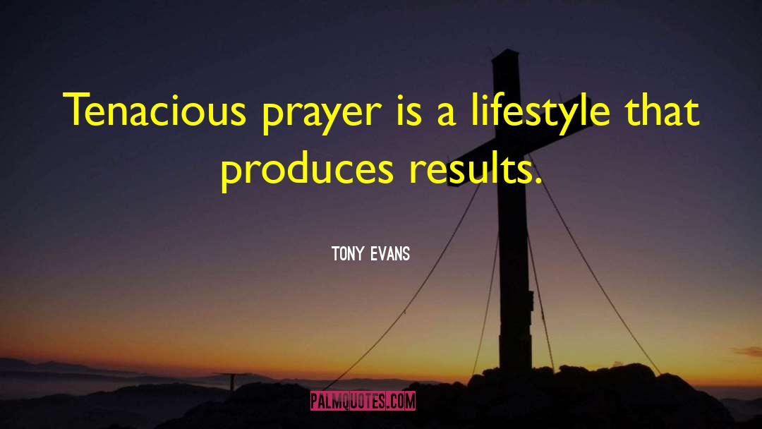 Tony Evans Quotes: Tenacious prayer is a lifestyle