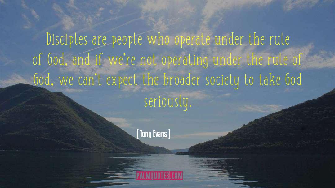 Tony Evans Quotes: Disciples are people who operate
