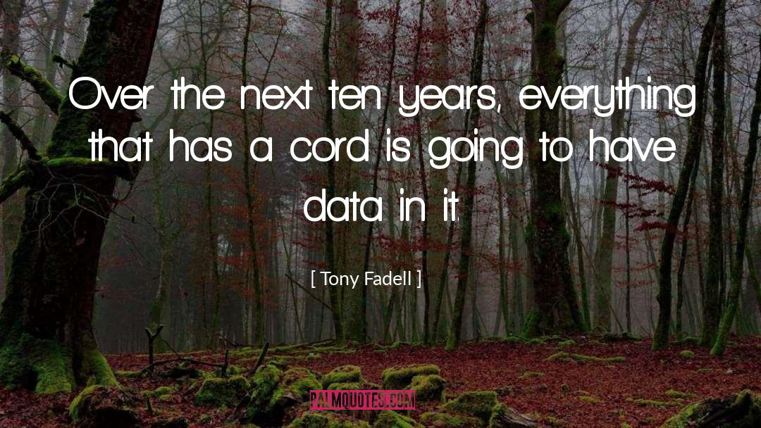 Tony Fadell Quotes: Over the next ten years,