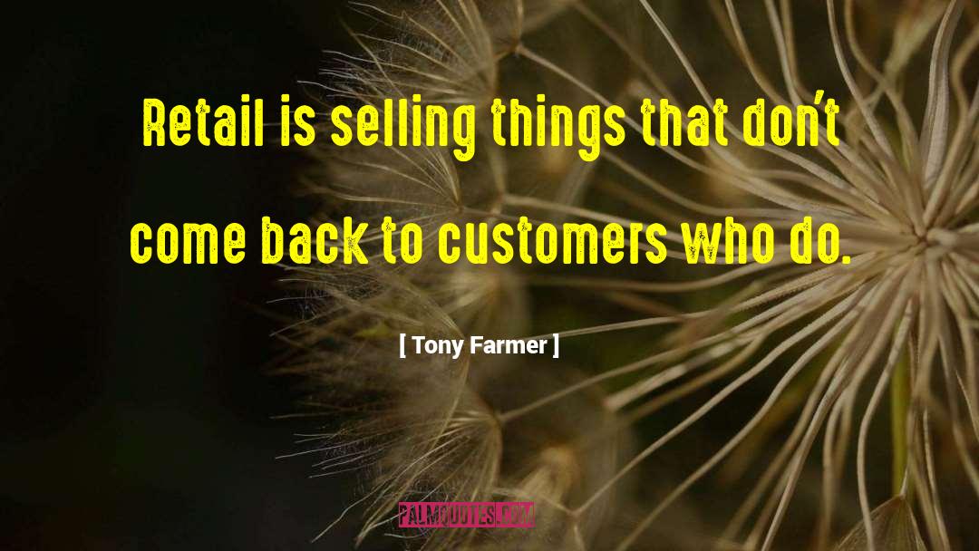 Tony Farmer Quotes: Retail is selling things that