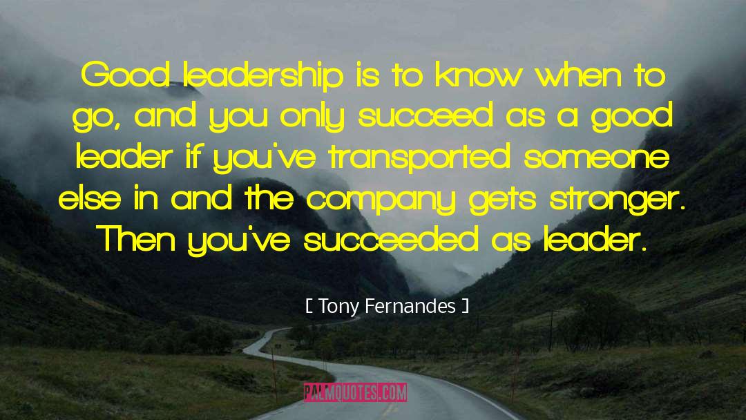 Tony Fernandes Quotes: Good leadership is to know