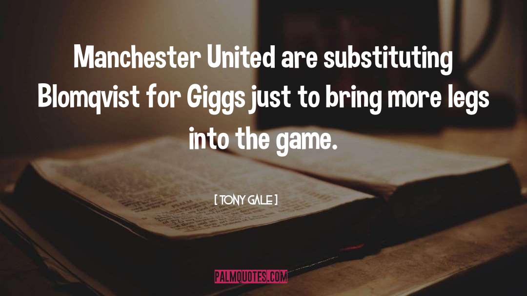 Tony Gale Quotes: Manchester United are substituting Blomqvist