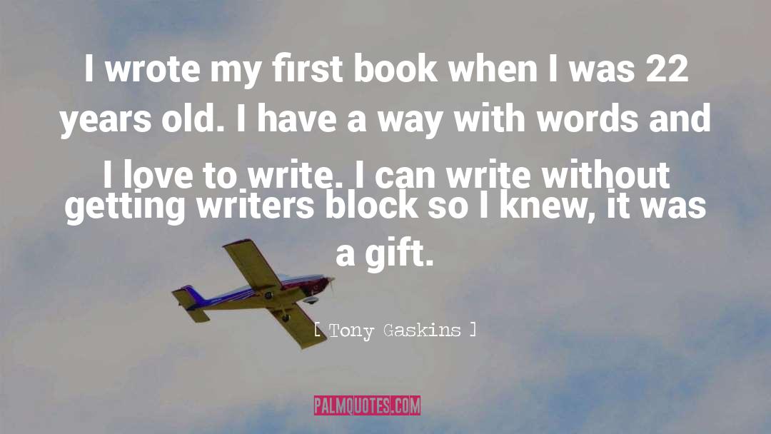 Tony Gaskins Quotes: I wrote my first book