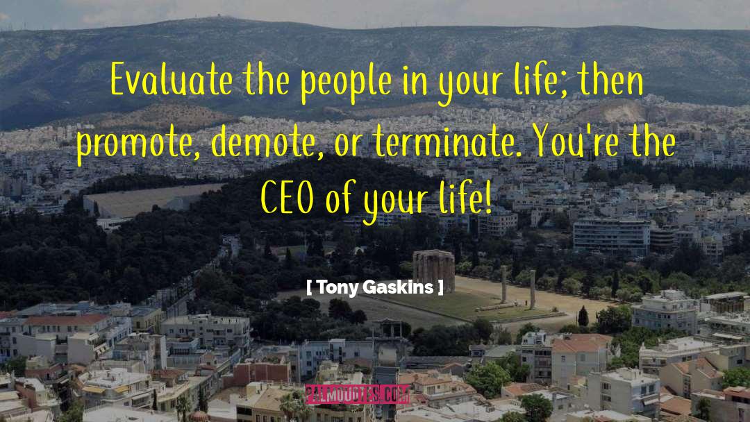 Tony Gaskins Quotes: Evaluate the people in your