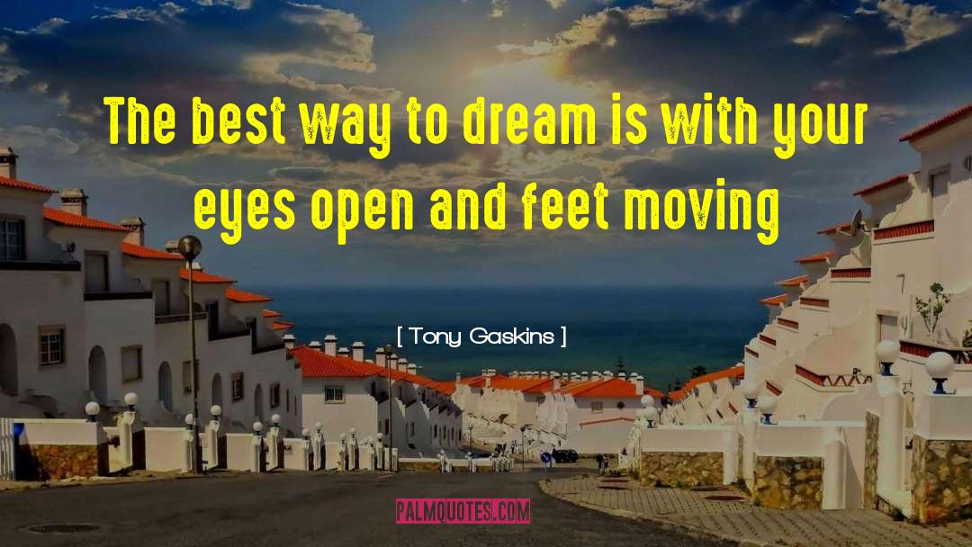 Tony Gaskins Quotes: The best way to dream