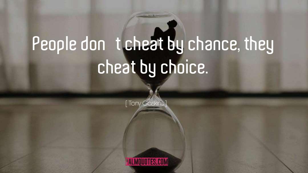 Tony Gaskins Quotes: People don't cheat by chance,