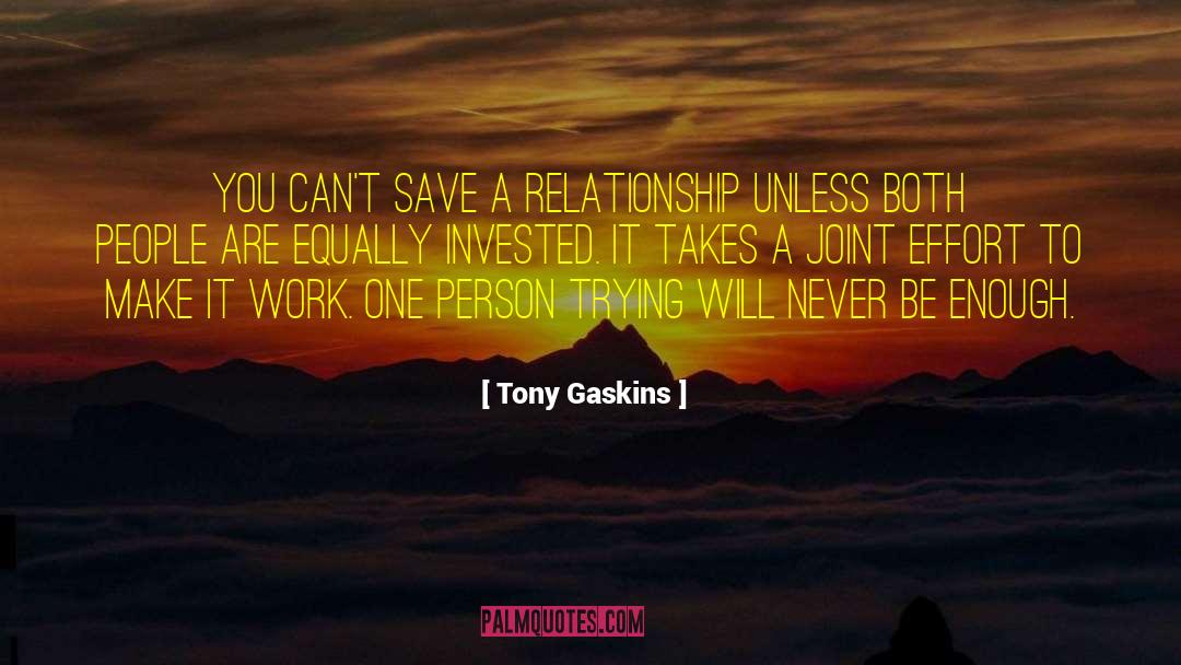 Tony Gaskins Quotes: You can't save a relationship