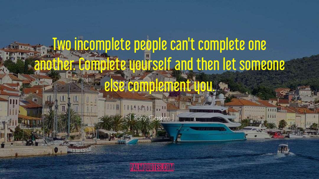 Tony Gaskins Quotes: Two incomplete people can't complete