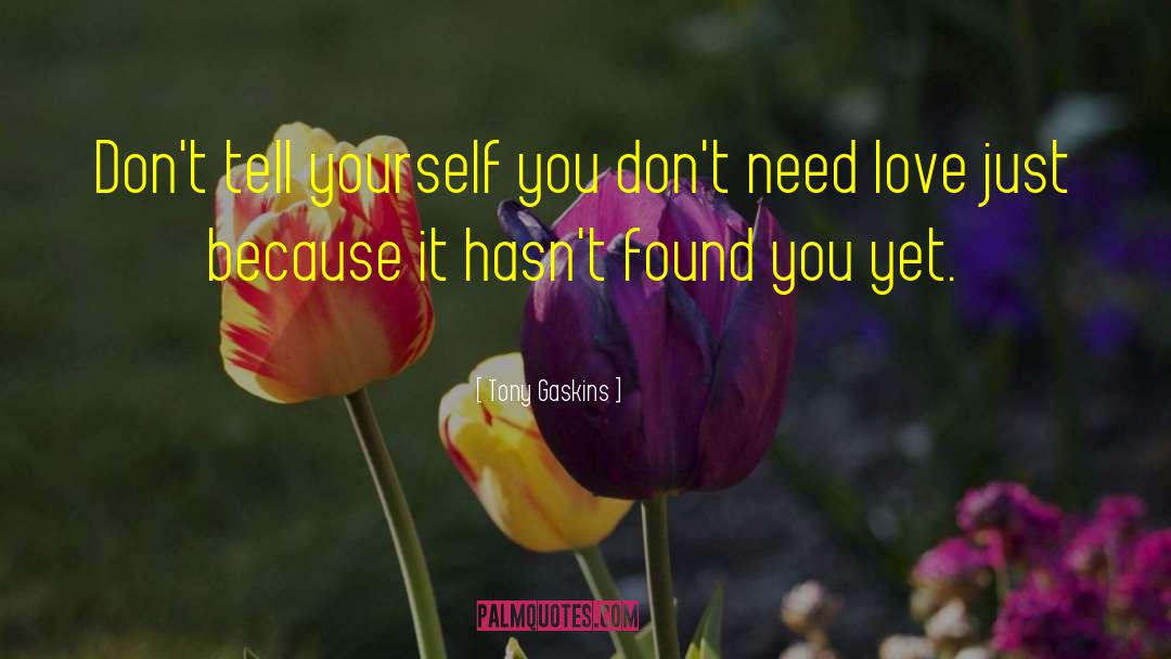 Tony Gaskins Quotes: Don't tell yourself you don't