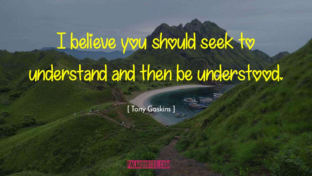 Tony Gaskins Quotes: I believe you should seek