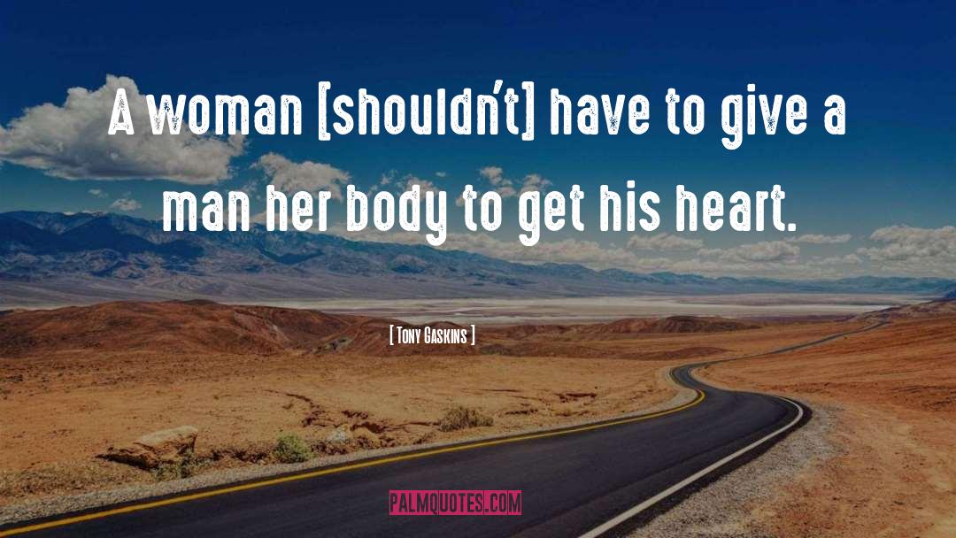 Tony Gaskins Quotes: A woman [shouldn't] have to
