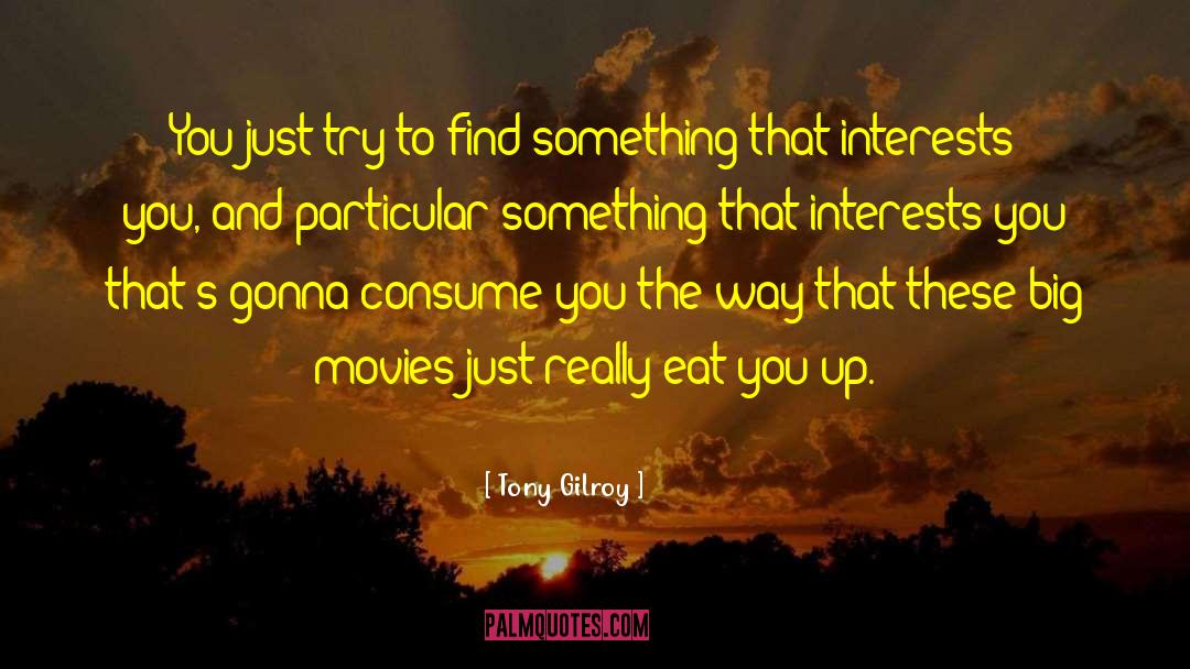 Tony Gilroy Quotes: You just try to find