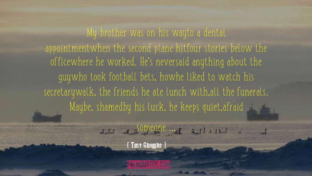 Tony Gloeggler Quotes: My brother was on his