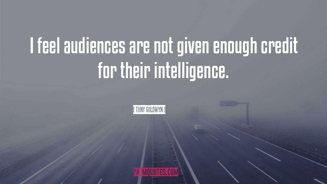 Tony Goldwyn Quotes: I feel audiences are not