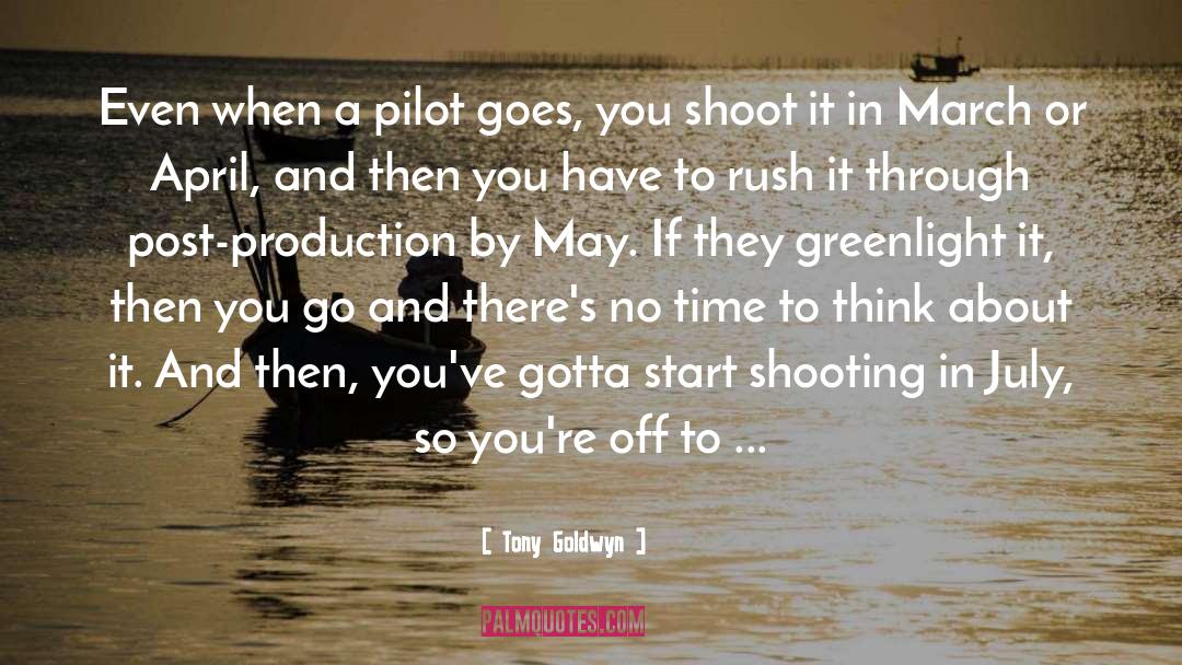 Tony Goldwyn Quotes: Even when a pilot goes,