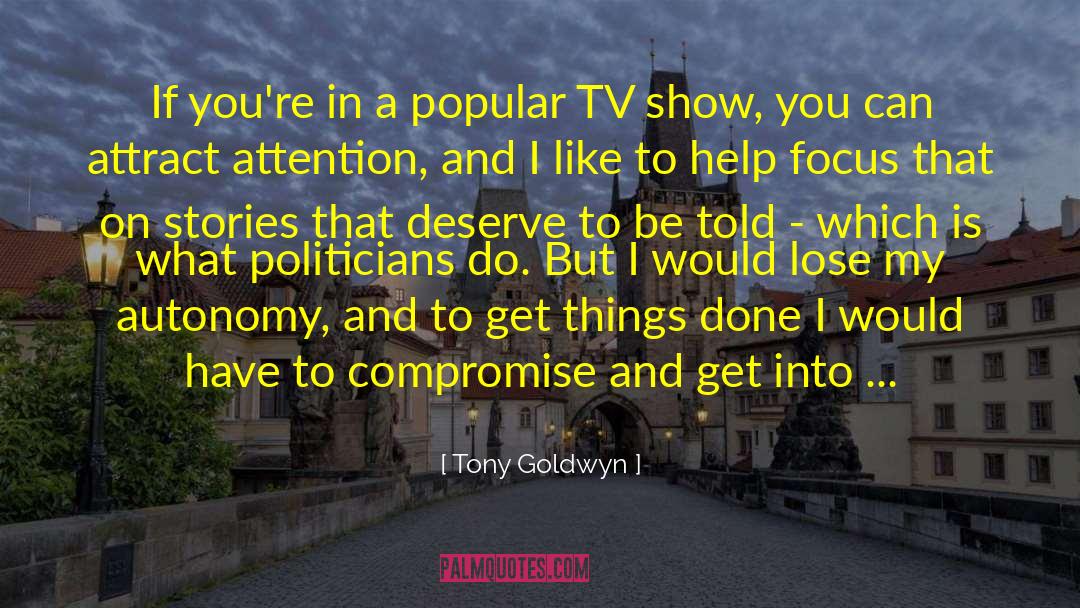 Tony Goldwyn Quotes: If you're in a popular