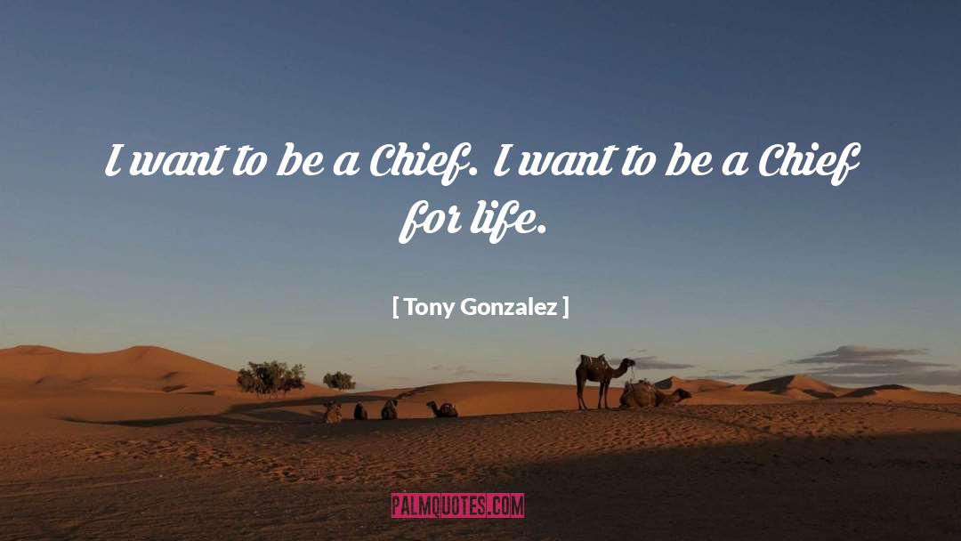 Tony Gonzalez Quotes: I want to be a