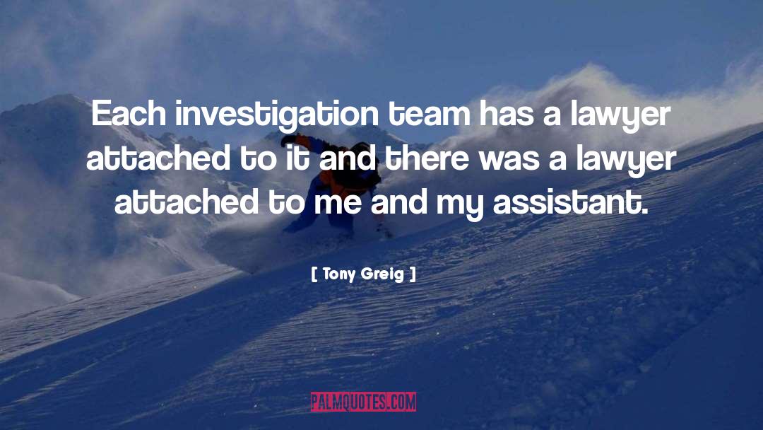 Tony Greig Quotes: Each investigation team has a