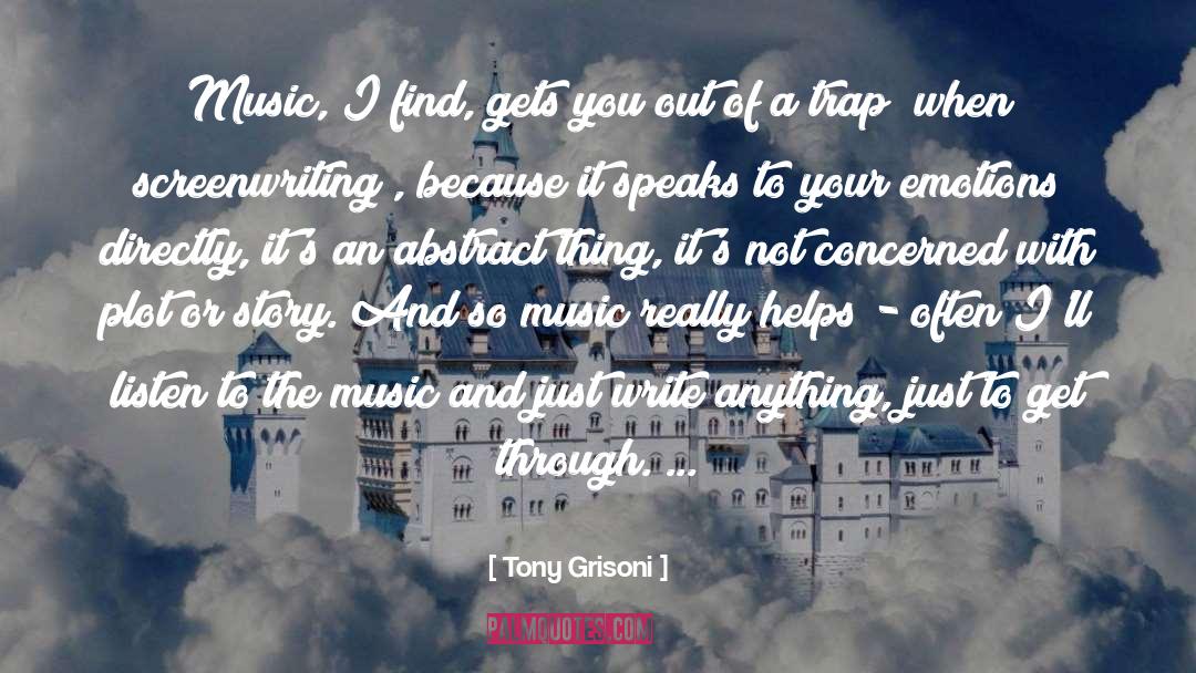 Tony Grisoni Quotes: Music, I find, gets you