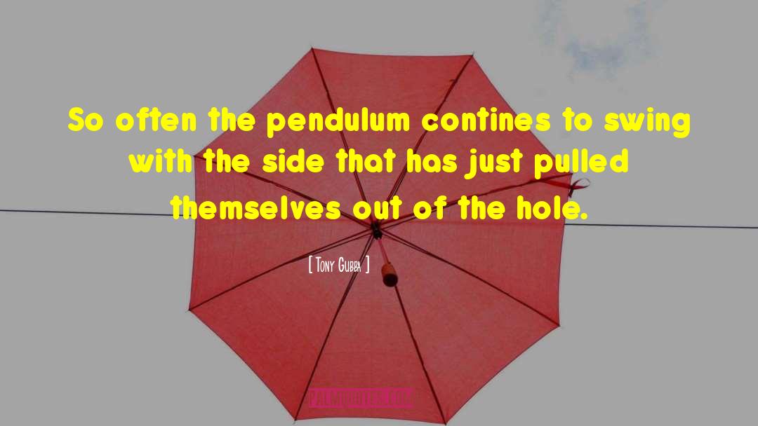 Tony Gubba Quotes: So often the pendulum contines