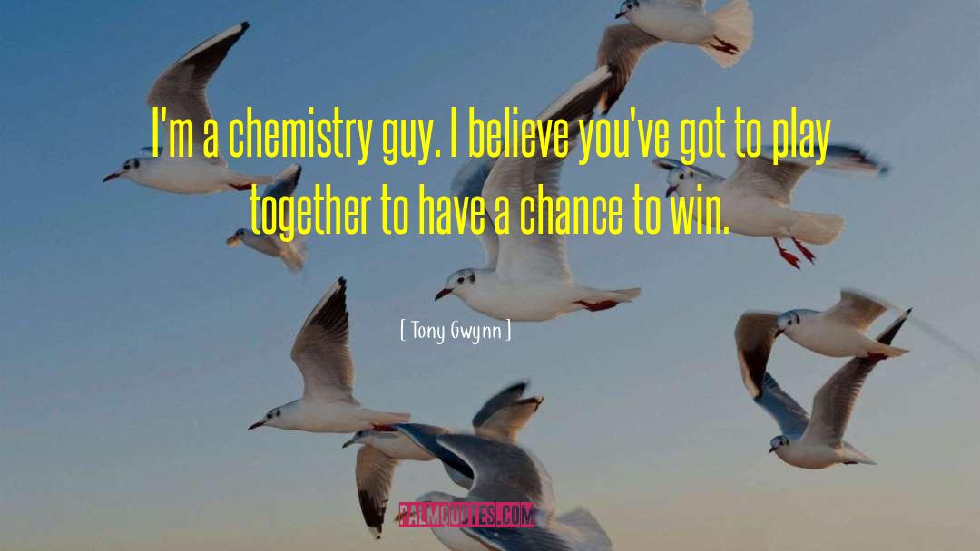 Tony Gwynn Quotes: I'm a chemistry guy. I