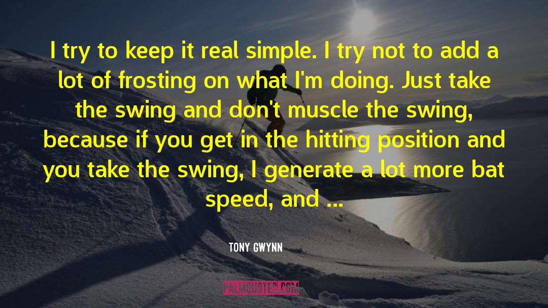 Tony Gwynn Quotes: I try to keep it