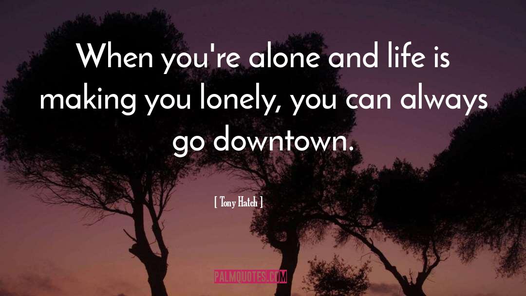 Tony Hatch Quotes: When you're alone and life