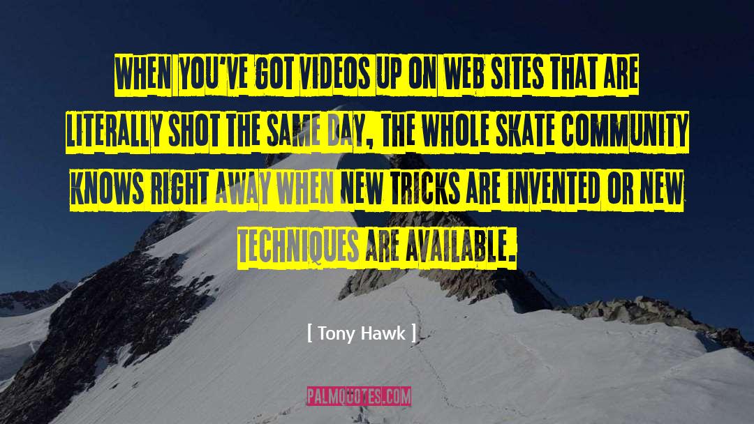 Tony Hawk Quotes: When you've got videos up