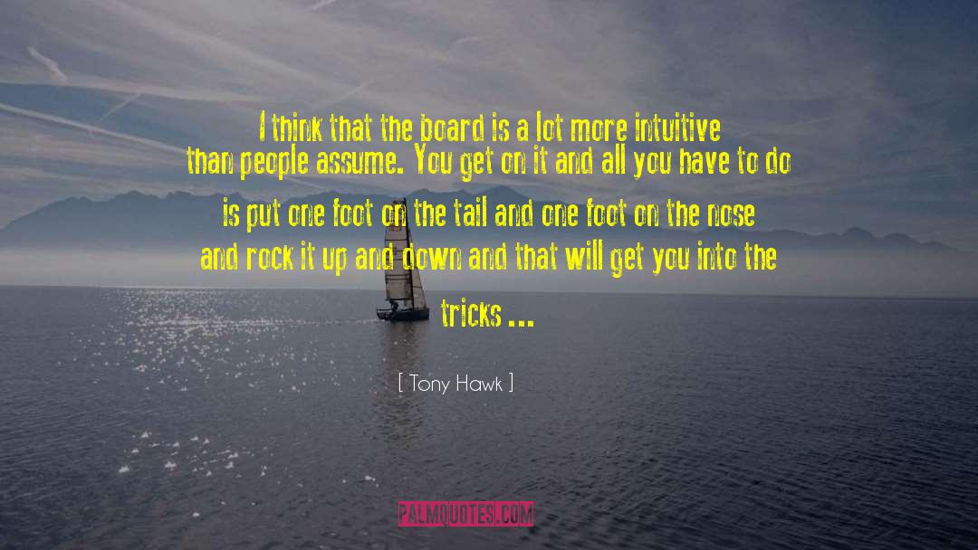 Tony Hawk Quotes: I think that the board