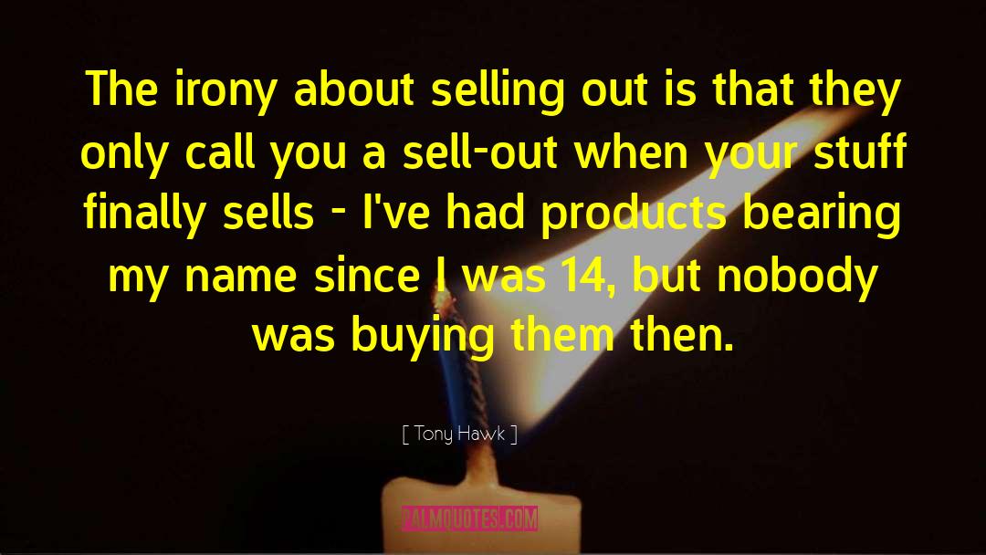 Tony Hawk Quotes: The irony about selling out