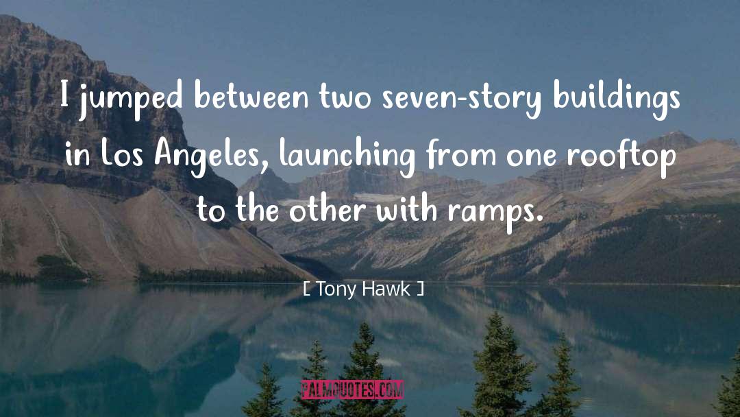 Tony Hawk Quotes: I jumped between two seven-story