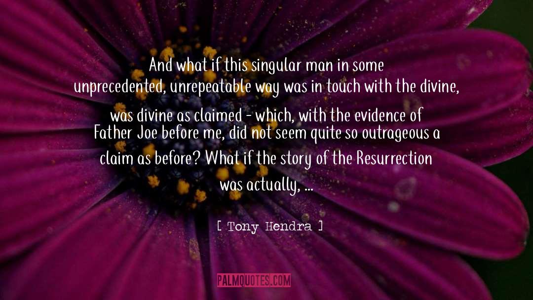 Tony Hendra Quotes: And what if this singular