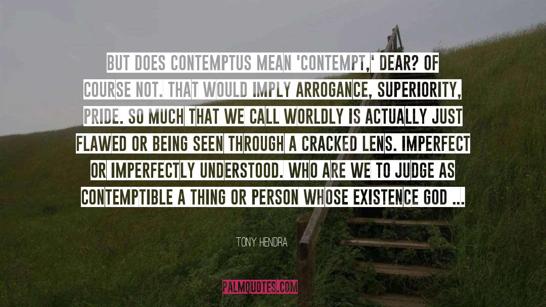 Tony Hendra Quotes: But does contemptus mean 'contempt,'