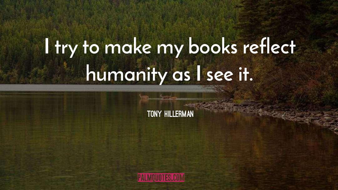 Tony Hillerman Quotes: I try to make my