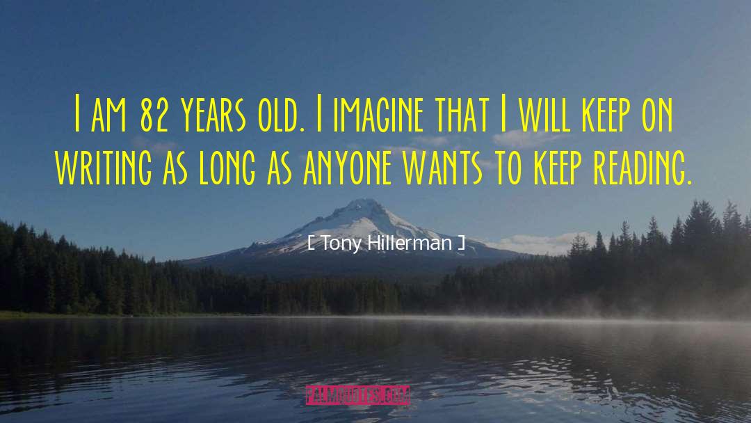 Tony Hillerman Quotes: I am 82 years old.