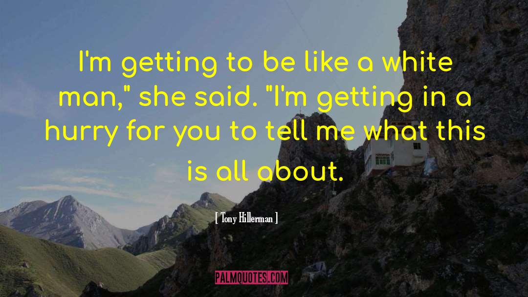 Tony Hillerman Quotes: I'm getting to be like