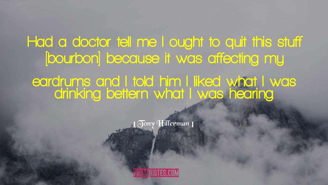 Tony Hillerman Quotes: Had a doctor tell me