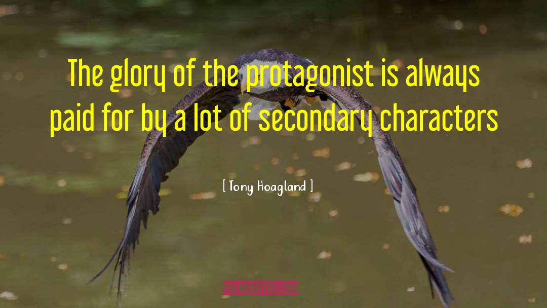 Tony Hoagland Quotes: The glory of the protagonist