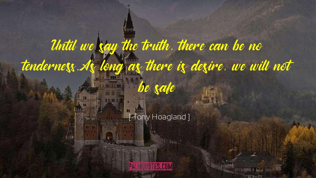 Tony Hoagland Quotes: Until we say the truth,
