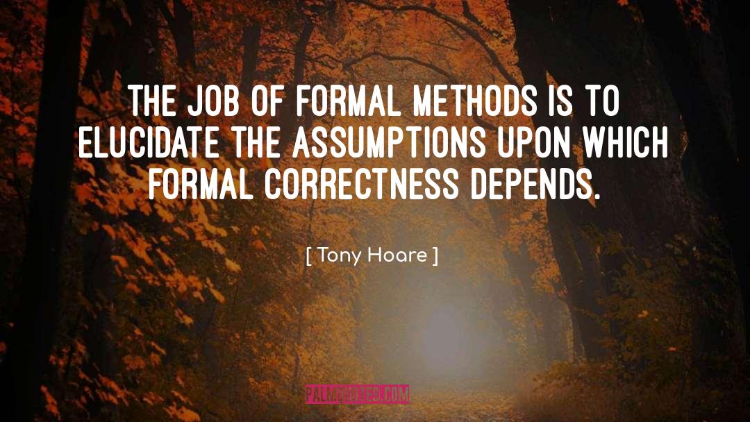 Tony Hoare Quotes: The job of formal methods