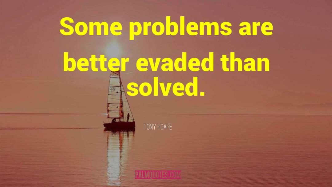 Tony Hoare Quotes: Some problems are better evaded