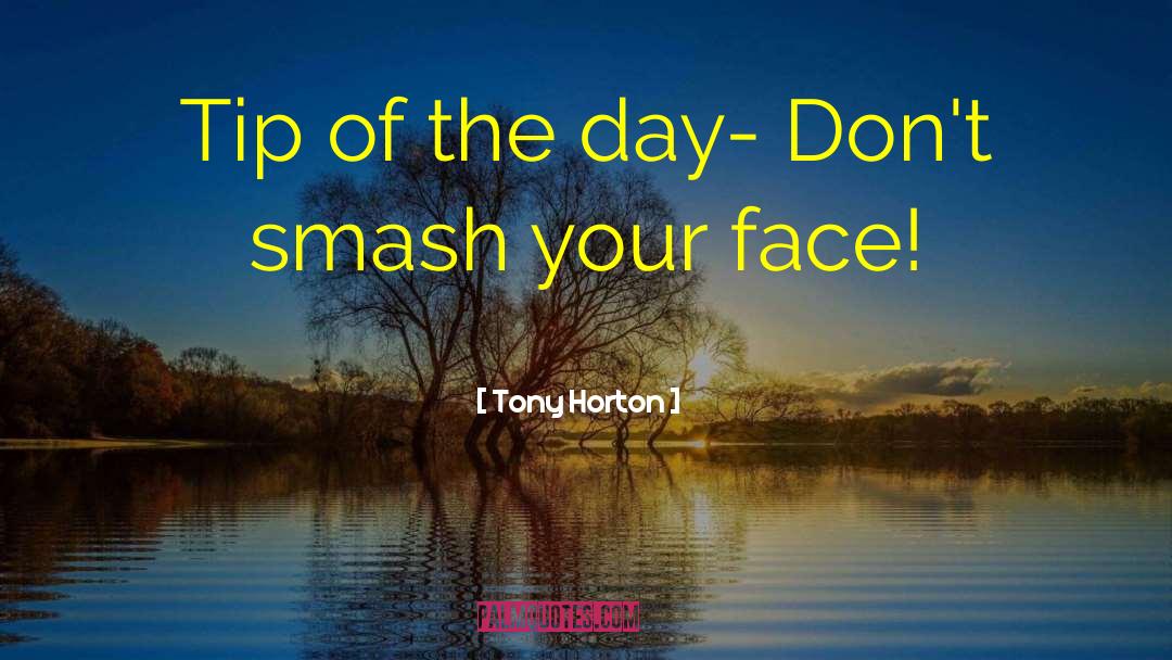 Tony Horton Quotes: Tip of the day- Don't