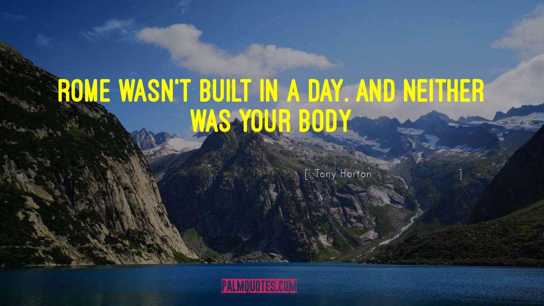 Tony Horton Quotes: Rome wasn't built in a