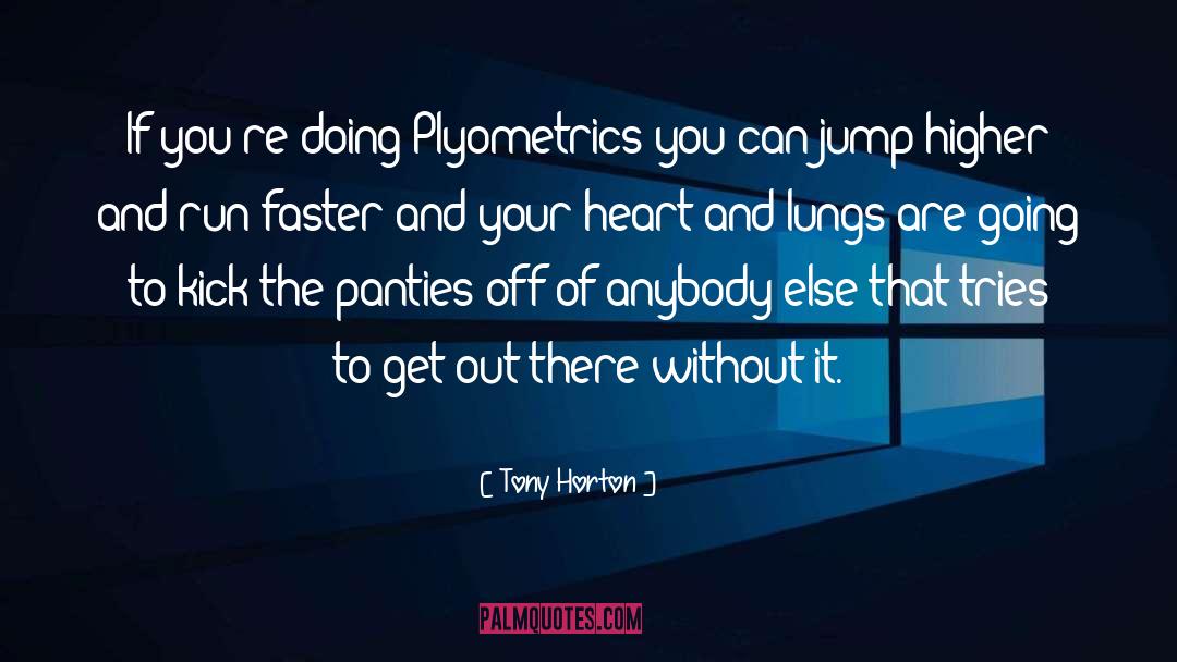 Tony Horton Quotes: If you're doing Plyometrics you