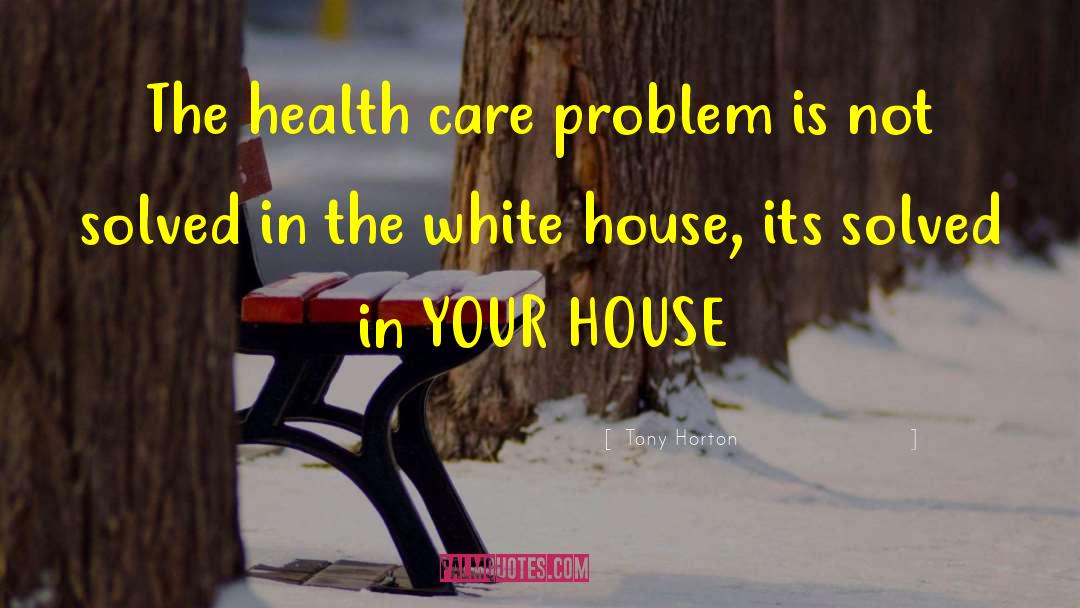 Tony Horton Quotes: The health care problem is