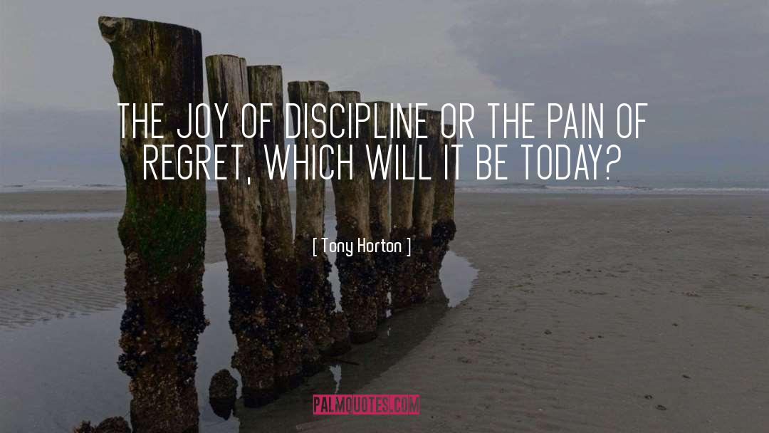 Tony Horton Quotes: THE JOY OF DISCIPLINE OR